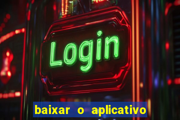 baixar o aplicativo do jogo do tigrinho